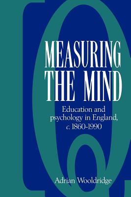 Measuring the Mind: Education And Psychology in England c.1860-c.1990
