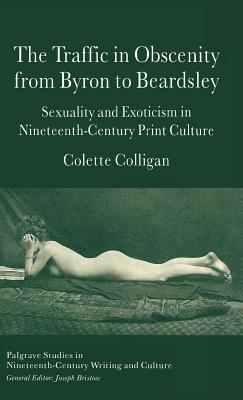 Traffic in Obscenity from Byron to Beardsley: Sexuality & Exoticism in Nineteenth Century