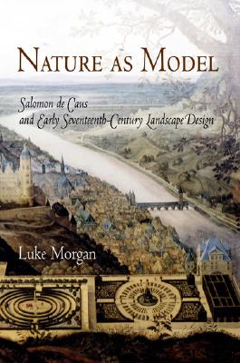 Nature as Model: Salomon de Caus and Early Seventeenth-Century Landscape Design