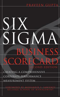 Six Sigma Business Scorecard: Creating a Comprehensive Corporate Performance Measurement System