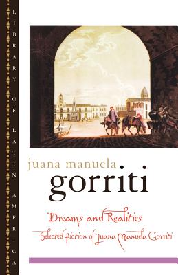 Dreams and Realities: Selected Fictions of Juana Manuela Gorriti