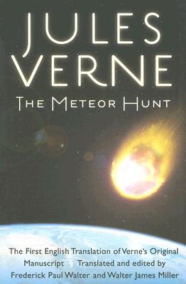 The Meteor Hunt: La Chasse Au Meteore, the First English Translation of Verne’s Original Manuscript