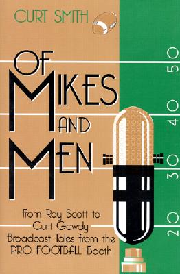 Of Mikes and Men: From Ray Scott to Curt Gowdy: Tales from the Pro Football Booth