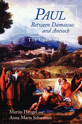 Paul Between Damascus and Antioch: The Unknown Years