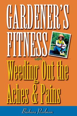 Gardener’s Fitness: Weeding Out the Aches and Pains