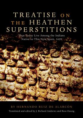 Treatise on the Heathen Superstitions: That Today Live Among the Indians Native to This New Spain, 1629