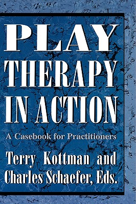 Play Therapy in Action: A Casebook for Practitioners
