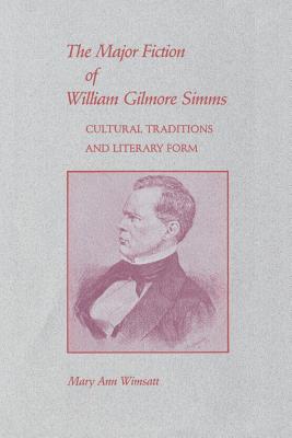 The Major Fiction of William Gilmore Simms: Cultural Traditions and Literary Form