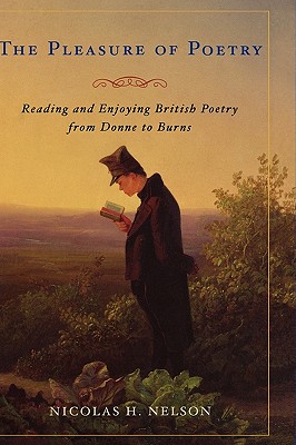 The Pleasure of Poetry: Reading And Enjoying English Poetry from Donne to Burns