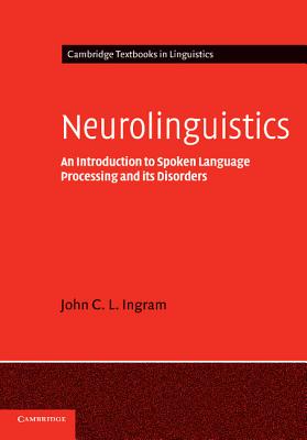 Neurolinguistics: An Introduction to Spoken Language Processing And It’s Disorders