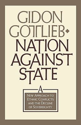 Nation Against State: A New Approach to Ethnic Conflicts and the Decline of Sovereignty