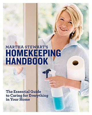 Martha Stewart’s Homekeeping Handbook: The Essential Guide to Caring for Everything in Your Home