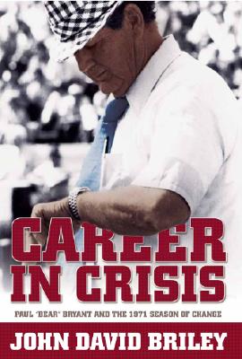 Career in Crisis: Paul ”Bear” Bryant And the 1971 Season of Change