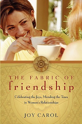The Fabric of Friendship: Celebrating the Joys, Mending the Tears in Women’s Relationships