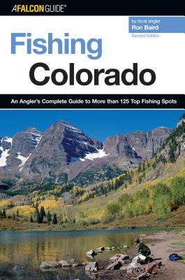 Fishing Colorado: An Angler’s Complete Guide to More Than 125 Top Fishing Spots