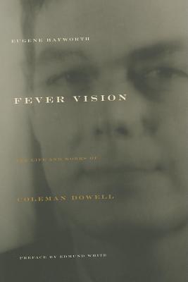 Fever Vision: The Life And Works of Coleman Dowell