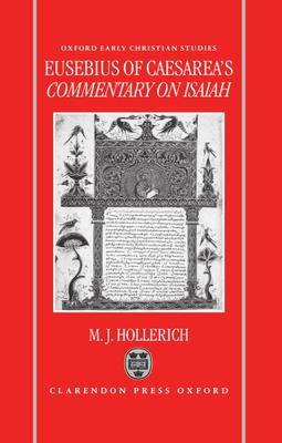 Eusebius of Caesarea’s Commentary on Isaiah: Christian Exegesis in the Age of Constantine