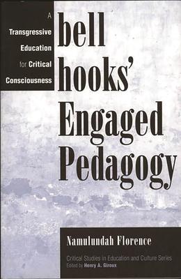 Bell Hooks’ Engaged Pedagogy: A Transgressive Education for Critical Consciousness