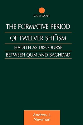 The Formative Period of Twelver Shi’ism: Hadith as Discourse Between Qum and Baghdad