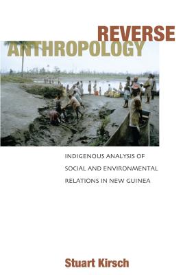 Reverse Anthropology: Indigenous Analysis of Social And Environmental Relations in New Guinea