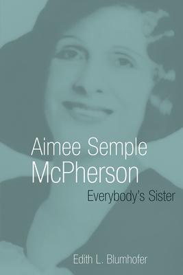 Aimee Semple McPherson: Everybody’s Sister