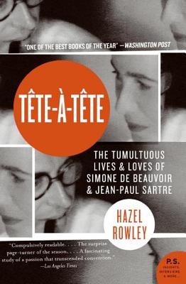 Tete-a-tete: The Tumultuous Lives and Loves of Simone De Beauvoir and John-paul Sartre