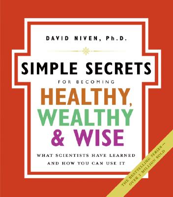Simple Secrets for Becoming Healthy, Wealthy, & Wise: What Scientists Have Learned And How You Can Use It