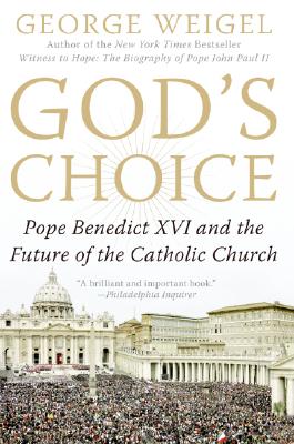 God’s Choice: Pope Benedict XVI and the Future of the Catholic Church