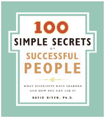 100 Simple Secrets of Successful People: What Scientists Have Learned and How You Can Use It