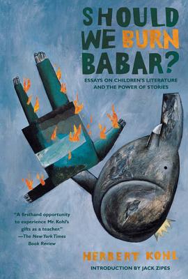 Should We Burn Babar?: Essays on Children’s Literature and the Power of Stories