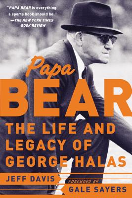 Papa Bear the Life And Legacy of George Halas