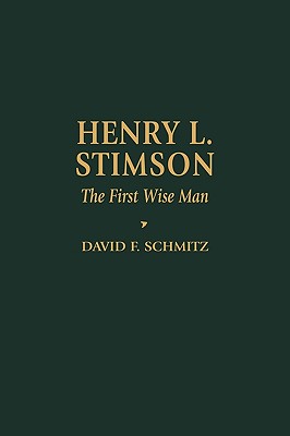 Henry L. Stimson: The First Wise Man