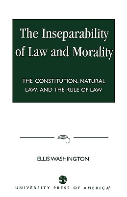 The Inseparability of Law and Morality: The Constitution, Natural Law, and the Rule of Law