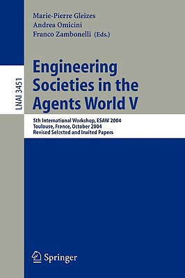 Engineering Societies in the Agents World V: 5th International Workshop. Esaw 2004, Toulouse, France, October 20-22, 2004 Revise