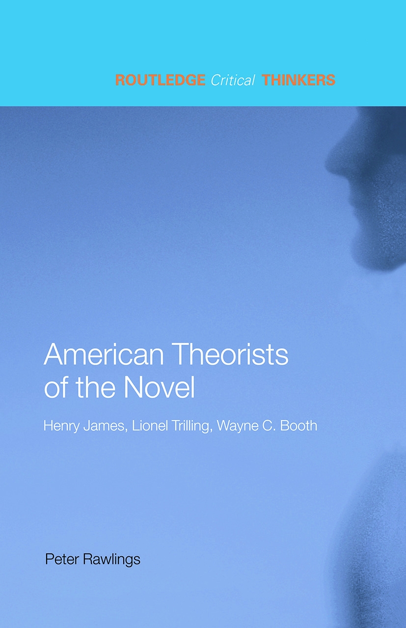 American Theorists of the Novel: Henry James, Lionel Trilling And Wayne C. Booth