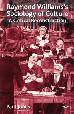 Raymond Williams’s Sociology of Culture: A Critical Reconstruction