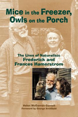 Mice in the Freezer, Owls on the Porch: The Lives of Naturalists Frederick & Frances Hamerstrom