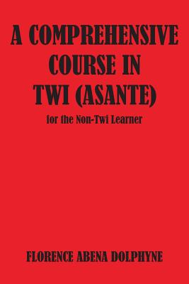 A Comprehensive Course in Twi Asante for the Non-Twi Learner