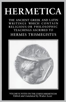 Hermetica: The Ancient Greek and Latin Writings Which Contain Religious or Philosophic Teachings Ascribed to Hermes Trismegistus