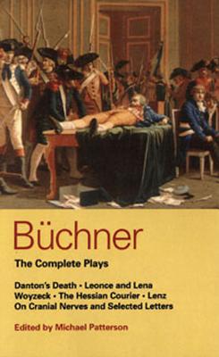 Buchner: The Complete Plays: Danton’s Death, Leonce and Lena, Woyzeck, the Couier, Lenz, on Cra