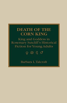 Death of the Corn King: King and Goddess in Rosemary Sutcliff’s Historical Fiction for Young Adults