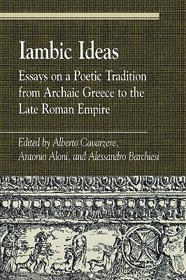 Iambic Ideas: Essays on a Poetic Tradition from Archaic Greece to the Late Roman Empire