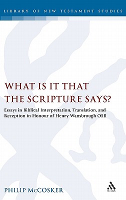 What Is It That the Scripture Says?: Essays in Biblical Interpretation, Translation, And Reception in Honour of Henry Wansbrough