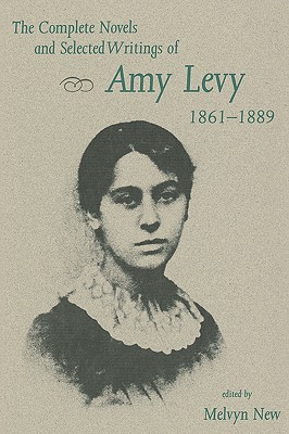 The Complete Novels and Selected Writings of Amy Levy 1861-1889
