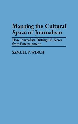 Mapping the Cultural Space of Journalism: How Journalists Distinquish News from Entertainment