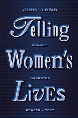 Telling Women’s Lives: Subject, Narrator, Reader, Text