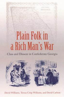 Plain Folk In A Rich Man’s War: Class And Dissent In Confederate Georgia
