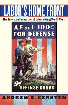 Labor’s Home Front: The American Federation of Labor During World War II
