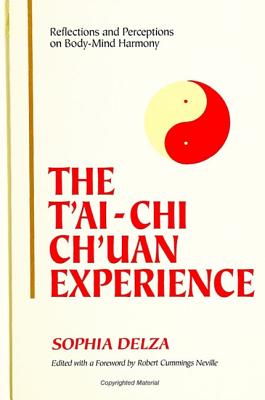 The Tai-Chi Chuan Experience: Reflections and Perceptions on Body-Mind Harmony : Collected Essays Form-Spirit Philosophy-Structu