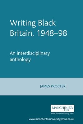 Writing Black Britain 1948-1998: An Interdisciplinary Anthology